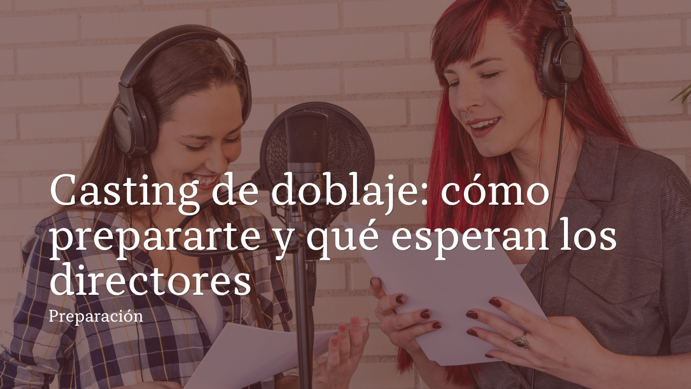 Casting de doblaje: cómo prepararte y qué esperan los directores