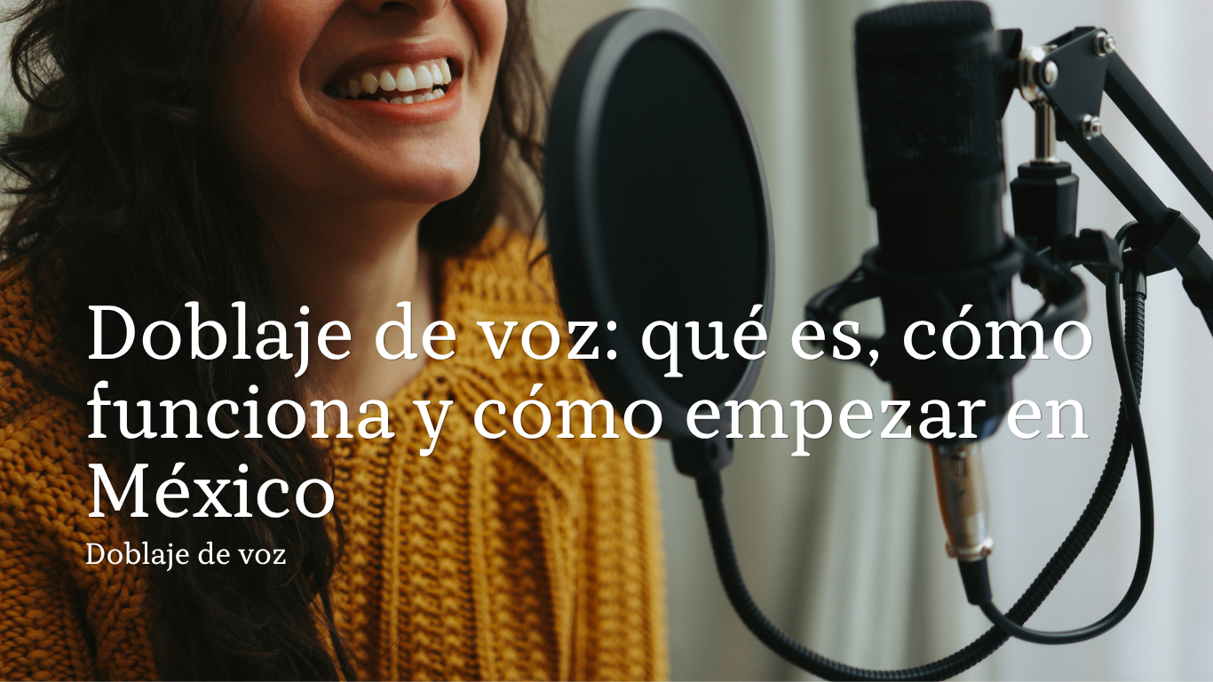 Doblaje de voz: qué es, cómo funciona y cómo empezar en México