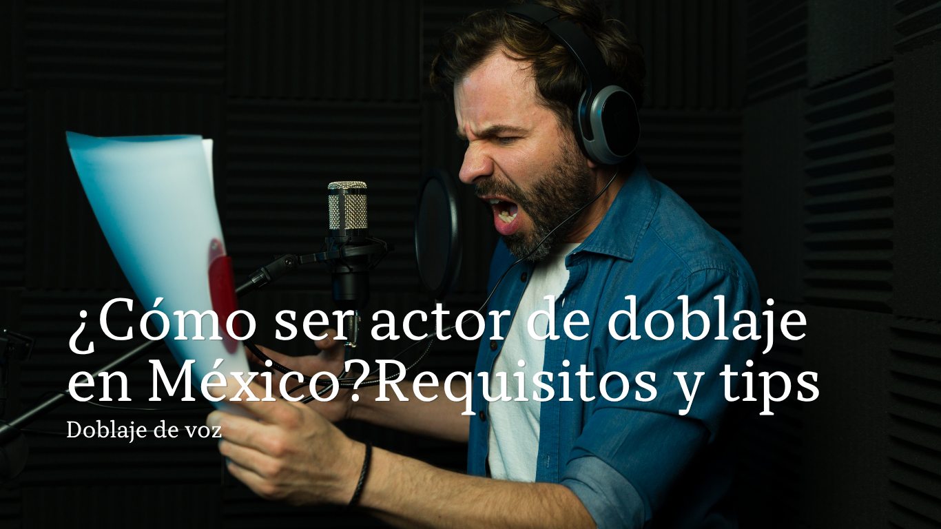 ¿Cómo ser actor de doblaje en México? Requisitos y tips