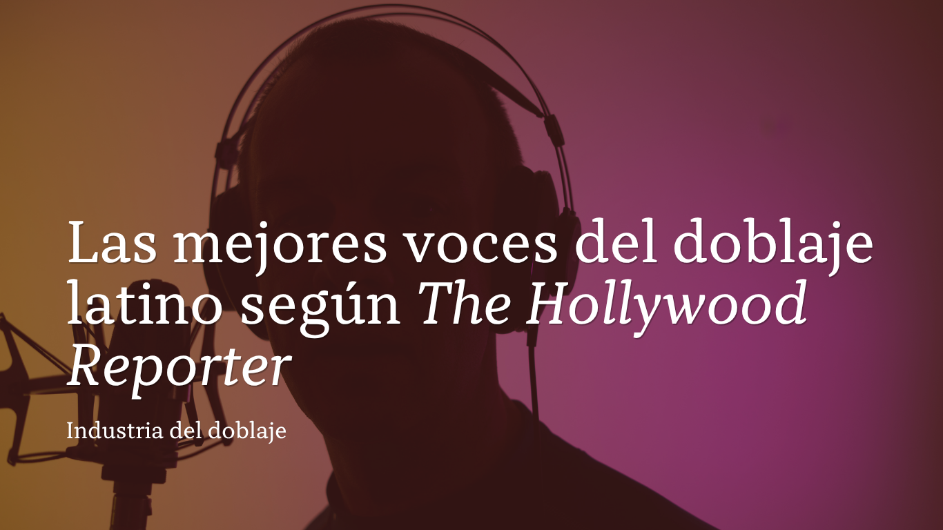 Las mejores voces del doblaje latino según The Hollywood Reporter